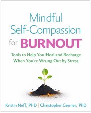 Cover of: Mindful Self-Compassion for Burnout: Tools to Help You Heal and Recharge When You're Wrung Out by Stress