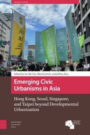 Cover of: Emerging Civic Urbanisms in Asia: Hong Kong, Seoul, Singapore, and Taipei Beyond Developmental Urbanization