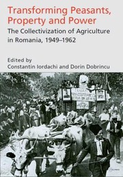 Cover of: Transforming peasants, property and power: the collectivization of agriculture in Romania, 1949-1962