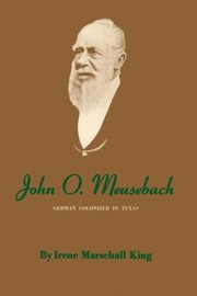 Cover of: John O. Meusebach by Irene Marschall King, Irene Marschall King