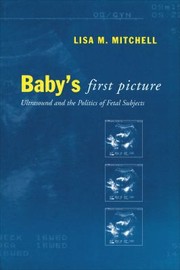 Cover of: Baby's First Picture: Ultrasound and the Politics of Fetal Subjects