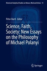 Cover of: Science, Faith, Society: New Essays on the Philosophy of Michael Polanyi