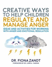 Cover of: Creative Ways to Help Children Regulate and Manage Anger by Fiona Zandt, Richy K. Chandler, Lorri Yasenik