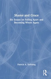 Cover of: Shame and Grace: Six Essays on Falling Apart and Becoming Whole Again