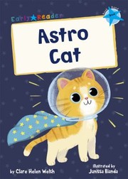 Cover of: Astro Cat : (Blue Early Reader) by Clare Helen Welsh, Junissa Bianda