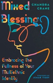 Cover of: Mixed Blessing: Embracing the Fullness of Your Multiethnic Identity