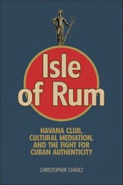 Cover of: Isle of Rum: Havana Club, Cultural Mediation, and the Fight for Cuban Authenticity