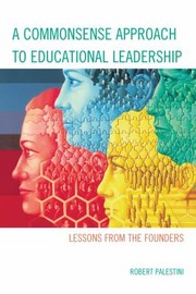 Cover of: A commonsense approach to educational leadership: lessons from the founders