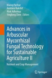 Cover of: Advances in Arbuscular Mycorrhizal Fungal Technology for Sustainable Agriculture II by Manoj Parihar, Amitava Rakshit, Alok Adholeya, Yinglong Chen