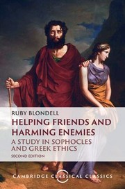 Cover of: Helping Friends and Harming Enemies: A Study in Sophocles and Greek Ethics