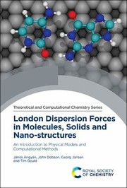 Cover of: London Dispersion Forces in Molecules, Solids and Nano-Structures: An Introduction to Physical Models and Computational Methods