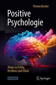 Cover of: Positive Psychologie - Wege Zu Erfolg, Resilienz und Glück