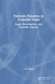 Cover of: Forensic Firearms in Criminal Trials: Legal, Investigative, and Scientific Aspects