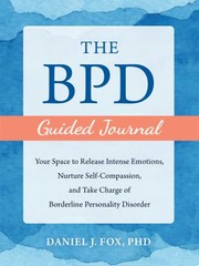 Cover of: BPD Guided Journal: Your Space to Release Intense Emotions, Nurture Self-Compassion, and Take Charge of Borderline Personality Disorder