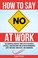 Cover of: How to Say No at Work