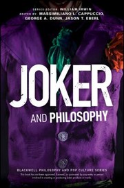 Cover of: Joker and Philosophy by Jason T. Eberl, George A. Dunn, Massimiliano L. Cappuccio, William Irwin, Jason T. Eberl, George A. Dunn, Massimiliano L. Cappuccio, William Irwin