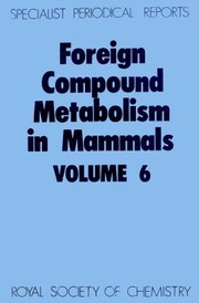 Cover of: Foreign Compound Metabolism in Mammals 6: Foreign Compound Metabolism in Mammals Volume 6