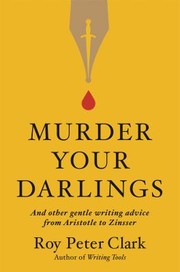 Cover of: Murder Your Darlings: And Other Gentle Writing Advice from Aristotle to Zinsser
