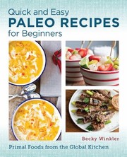 Cover of: Quick and Easy Paleo Recipes for Beginners: Primal Foods from the Global Kitchen