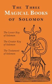 Cover of: Three Magical Books of Solomon: The Greater and Lesser Keys & the Testament of Solomon