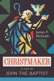 Cover of: Christmaker: A Life of John the Baptist