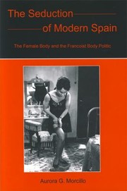 Cover of: The Seduction Of Modern Spain.: The Female Body and the Francoist Body Politic.