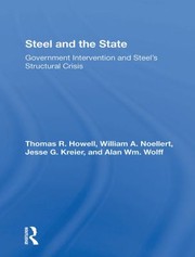 Cover of: Steel and the State by Howell, Thomas R., William A. Noellert, Jesse G. Kreier, Alan Wm Wolff