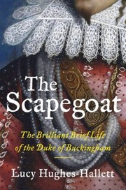 Cover of: Scapegoat: The Brilliant, Brief Life of the Duke of Buckingham