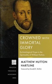 Cover of: Crowned with Immortal Glory: Eschatological Hope in the Spirituality of William Perkins