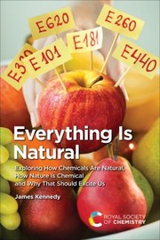 Cover of: Everything Is Natural: Exploring How Chemicals Are Natural, How Nature Is Chemical and Why That Should Excite Us