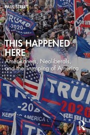 Cover of: This Happened Here: Amerikaners, Neoliberals, and the Trumping of America