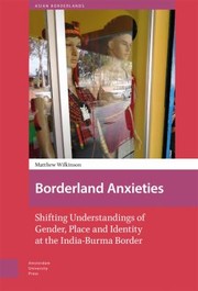 Cover of: Borderland Anxieties: Shifting Understandings of Gender, Place and Identity at the India-Burma Border