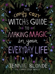 Cover of: Comfy Cozy Witch's Guide to Making Magic in Your Everyday Life