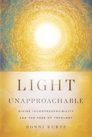 Cover of: Light Unapproachable: Divine Incomprehensibility and the Task of Theology