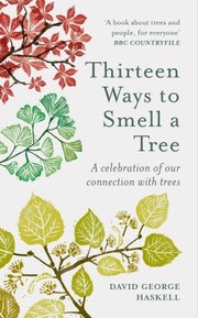 Cover of: Thirteen Ways to Smell a Tree: Getting to Know Trees Through the Language of Scent