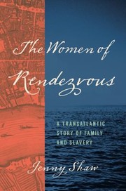 Cover of: Women of Rendezvous: A Transatlantic Story of Family and Slavery