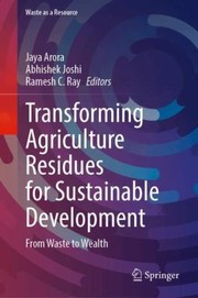 Cover of: Transforming Agriculture Residues for Sustainable Development: From Waste to Wealth