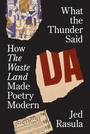 Cover of: What the Thunder Said: How the Waste Land Made Poetry Modern