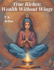 Cover of: True Riches: Wealth Without Wings