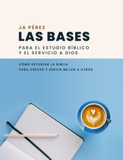 Cover of: Las Bases para el Estudio Bíblico y el Servicio a Dios: Cómo Estudiar la Biblia para Crecer y Servir Mejor a Otros