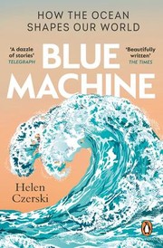 Cover of: Blue Machine: How the Ocean Shapes Our World