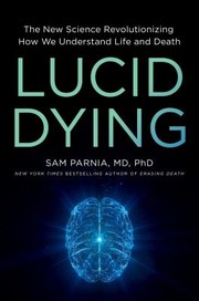 Cover of: Lucid Dying: The New Science Revolutionizing How We Understand Life and Death