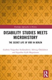 Cover of: Disability Studies Meets Microhistory: The Secret Life of Bíbí in Berlín