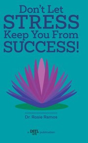 Cover of: Don't Let Stress Keep You from Success! by Rosie Ramos, Rosie Ramos