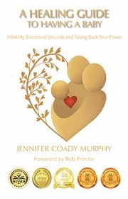 Cover of: Healing Guide to Having a Baby by Jennifer Coady Murphy, Bob Proctor, Jennifer Coady Murphy, Bob Proctor