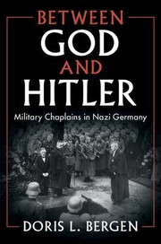 Cover of: Between God and Hitler: Military Chaplains in Nazi Germany