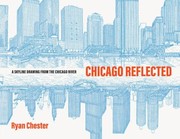 Cover of: Chicago Reflected: A Skyline Drawing from the Chicago River