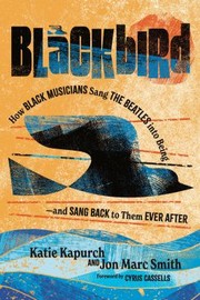 Cover of: Blackbird: How Black Musicians Sang the Beatles into Being--And Sang Back to Them Ever After