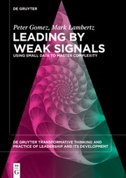 Cover of: Leading by Weak Signals: Using Small Data to Master Complexity