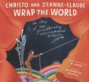 Cover of: Christo and Jeanne-Claude Wrap the World: the Story of Two Groundbreaking Environmental Artists